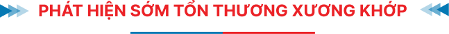 Phát hiện sớm tổn thương xương khớp tại TOMEC
