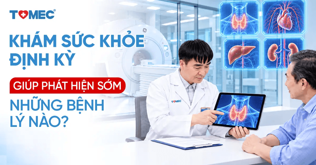 Khám sức khỏe định kỳ giúp phát hiện sớm những bệnh lý nào