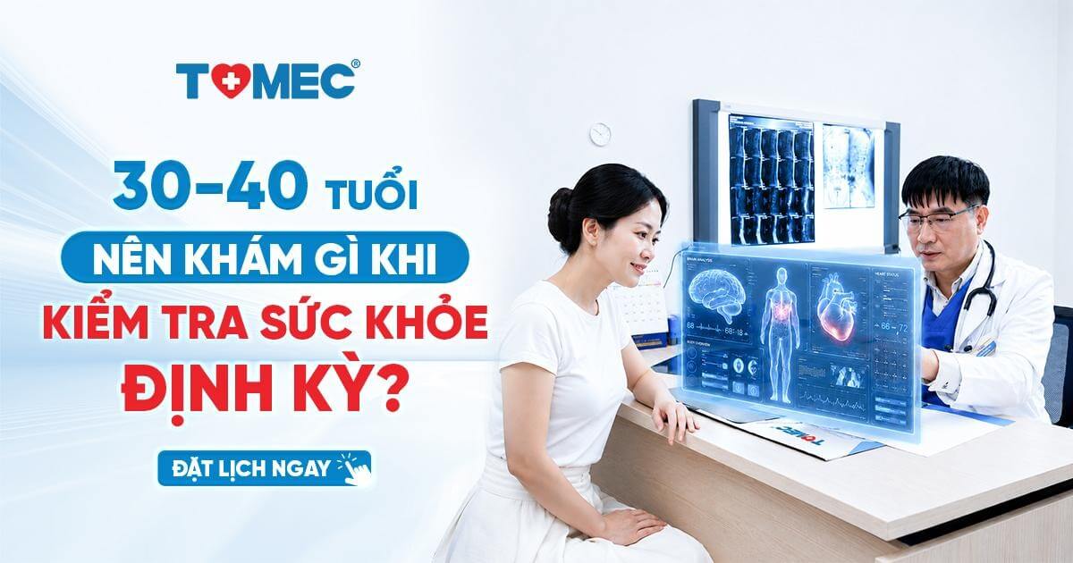 Người từ 30 đến 40 tuổi nên khám gì khi kiểm tra sức khỏe định kỳ