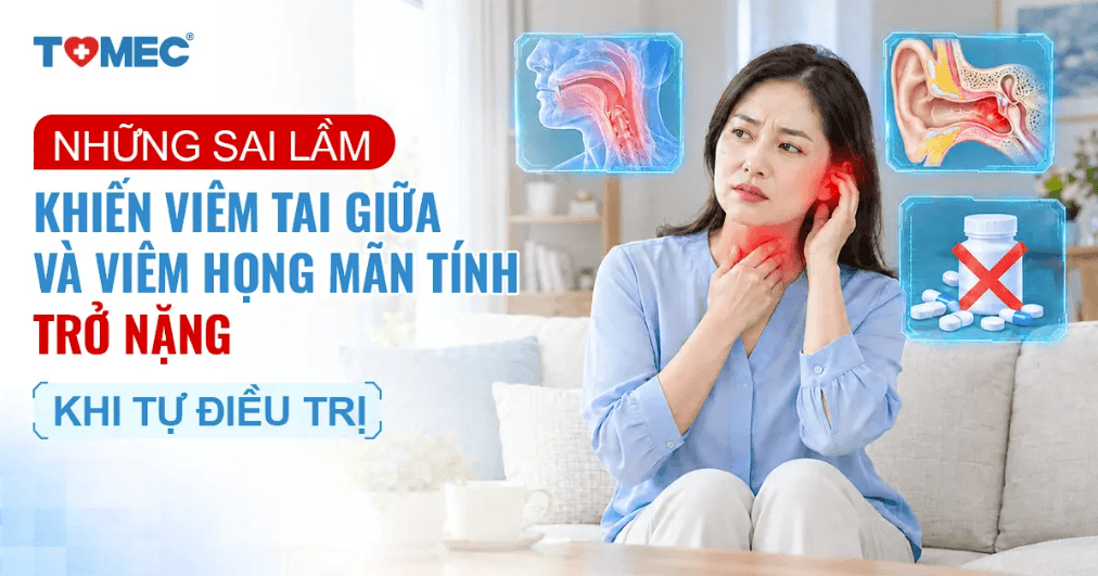 Những sai lầm khiến viêm tai giữa và viêm họng mãn tính trở nặng khi tự điều trị