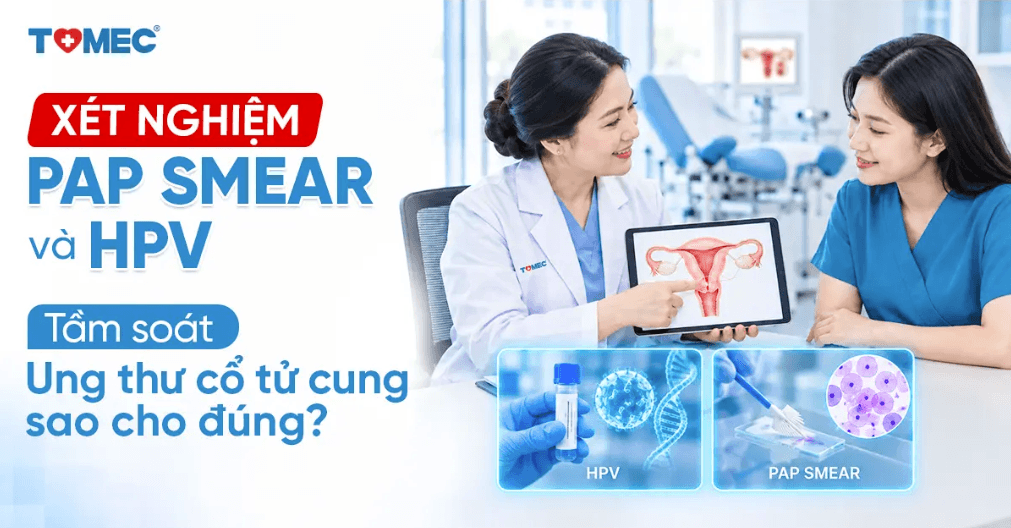 Xét Nghiệm Pap Smear Và HPV Tầm Soát Ung Thư Cổ Tử Cung Sao Cho Đúng