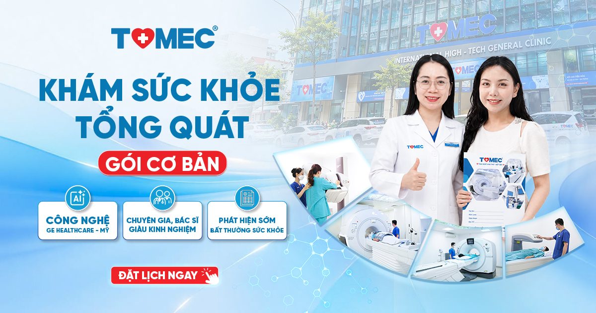 Gói khám sức khỏe tổng quát Cơ bản tại TOMEC Chủ động phát hiện sớm bất thường sức khỏe