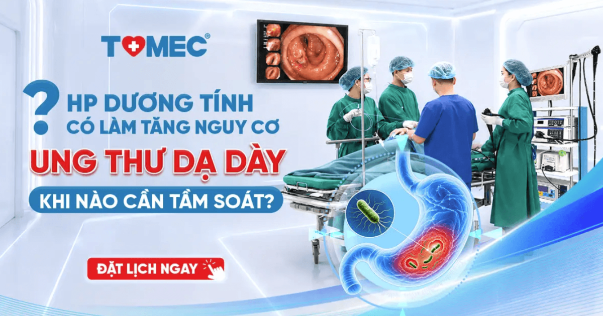 HP dương tính có làm tăng nguy cơ ung thư dạ dày không Khi nào cần tầm soát