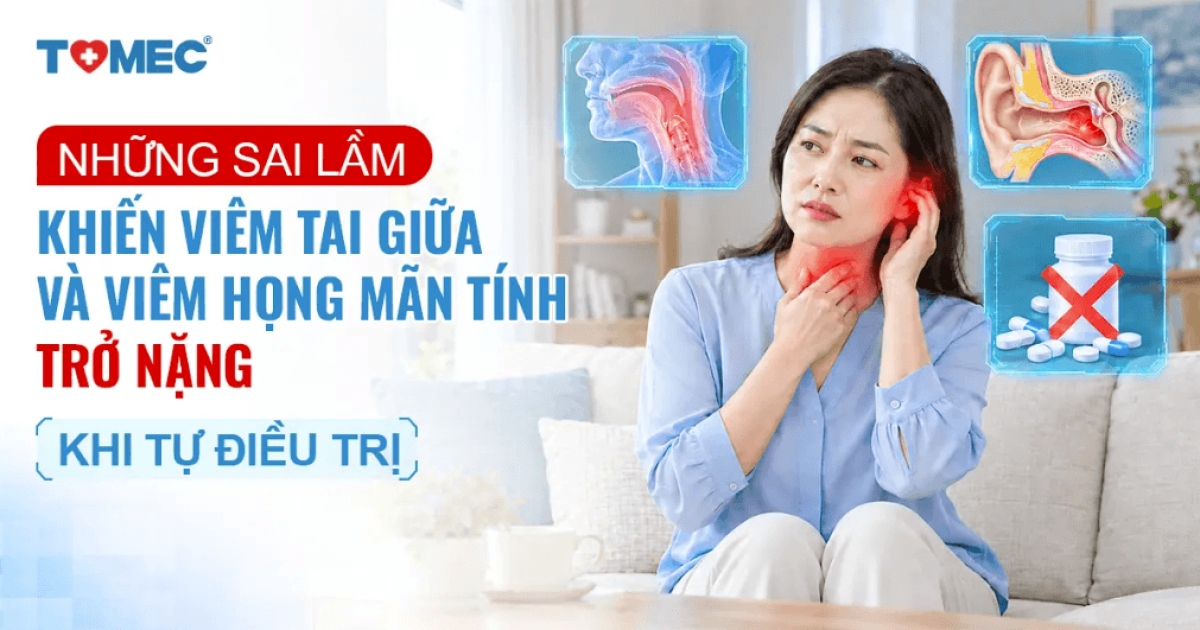Những sai lầm khiến viêm tai giữa và viêm họng mãn tính trở nặng khi tự điều trị