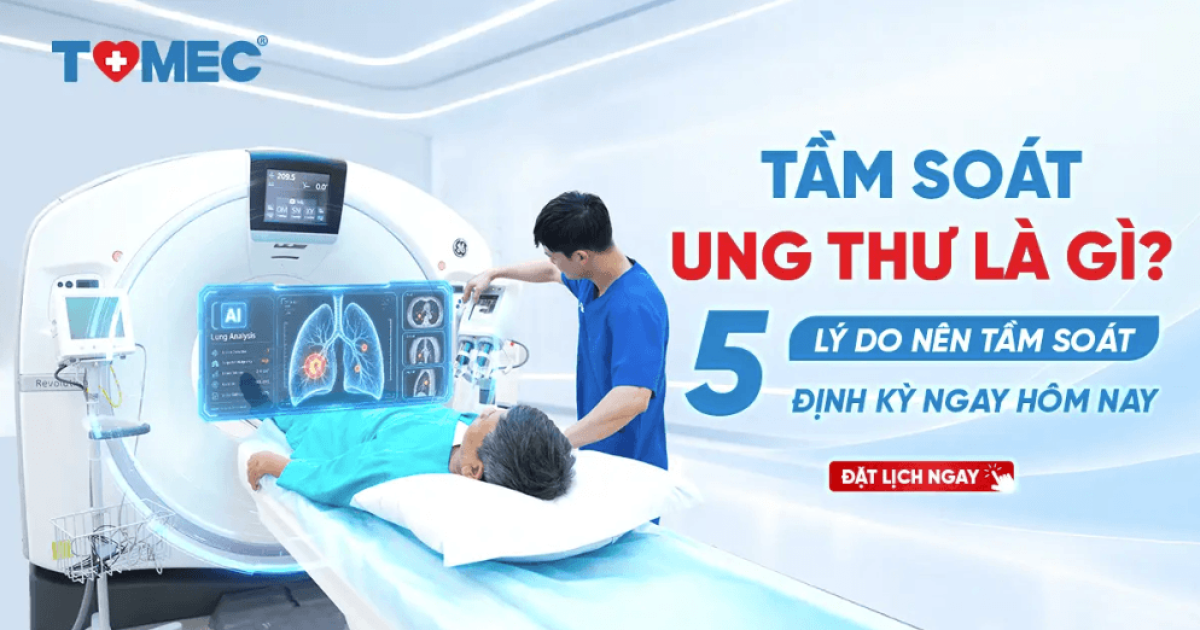 Tầm soát ung thư là gì 5 lý do vì sao nên thực hiện định kỳ ngay hôm nay